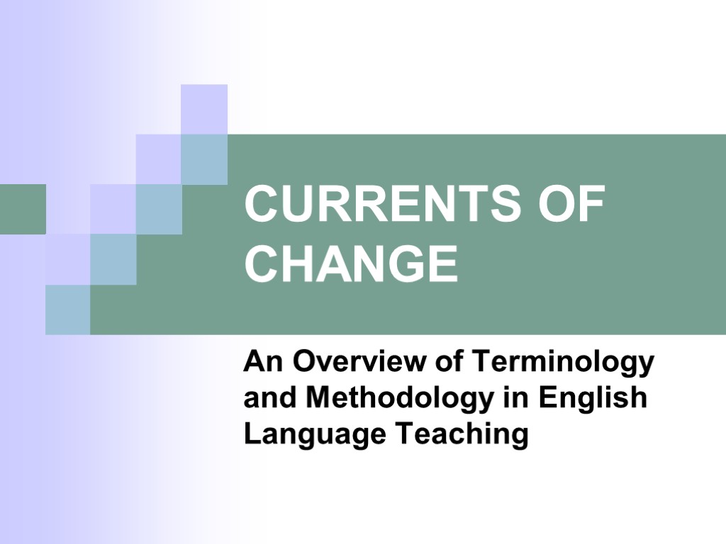 CURRENTS OF CHANGE An Overview of Terminology and Methodology in English Language Teaching